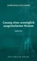 Marianne Jungmaier - Gesang eines womöglich ausgestorbenen Wesens, Inbunden. Tillgänglighet: Lägg i varukorg