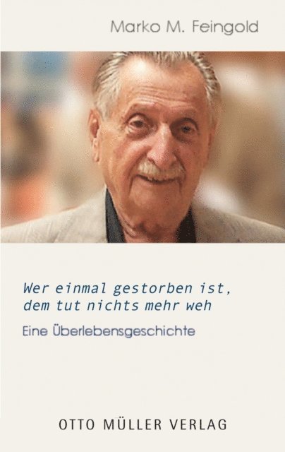 Marko M. Feingold, Albert Lichtblau, Birgit Kirchmayr - Wer einmal gestorben ist, dem tut nichts mehr weh, E-bok