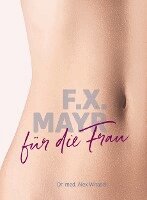 Alex Witasek - F.X. Mayr für die Frau, Häftad
