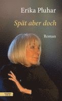 Erika Pluhar - Spät aber doch, Inbunden