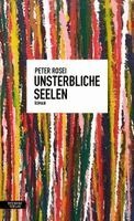 Peter Rosei - Unsterbliche Seelen, Inbunden