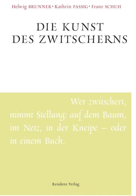 Franz Schuh, Kathrin Passig, Helwig Brunner - Die Kunst des Zwitscherns, E-bok