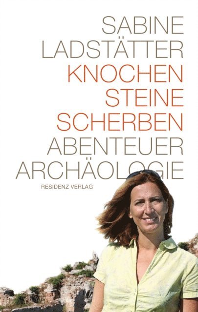 Sabine Ladstatter - Knochen, Steine, Scherben, E-bok