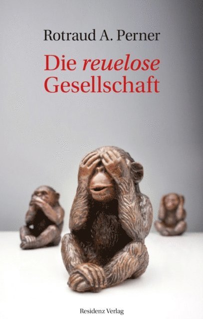 Rotraud A. Perner - Die reuelose Gesellschaft, E-bok