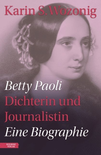 Karin S. Wozonig - Betty Paoli — Dichterin und Journalistin, E-bok