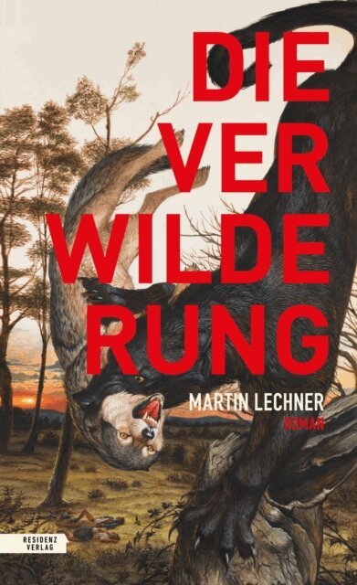 Martin Lechner - Die Verwilderung, E-bok