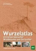 Wurzelatlas mitteleurop�ischer Waldb�ume und Str�ucher