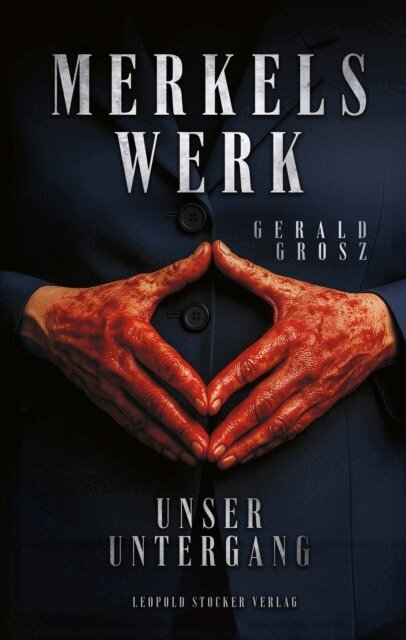 Gerald Grosz - Merkels Werk - Unser Untergang, E-bok