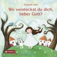 Elisabeth Zartl - Wo versteckst du dich, lieber Gott?, Inbunden