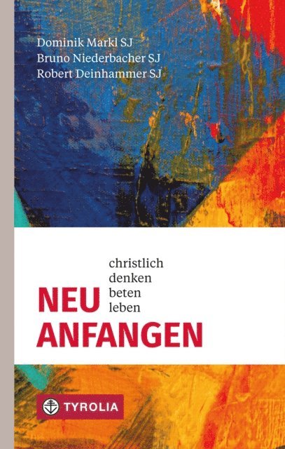 Robert Deinhammer SJ, Bruno Niederbacher SJ, Dominik Markl SJ, Christian Marte SJ - Neu anfangen, E-bok