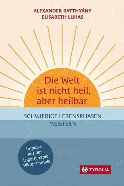 Elisabeth Lukas, Alexander Batthyany - Die Welt ist nicht heil, aber heilbar, E-bok