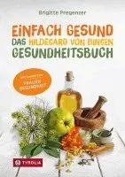 Brigitte Pregenzer - Einfach gesund. Das Hildegard von Bingen Gesundheitsbuch, Häftad. Tillgänglighet: Lägg i varukorg