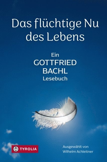 Gottfried Bachl, Wilhelm Achleitner - Das flüchtige Nu des Lebens, E-bok