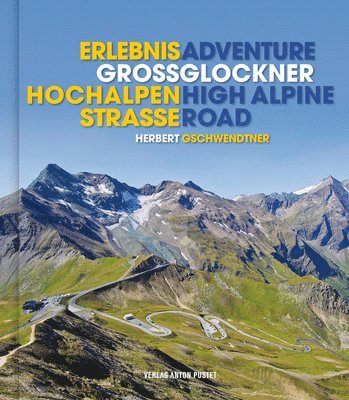 Herbert Gschwendtner - Adventure Grossglockner High Alpine Road/ Erlebnis Grossglockner-Hochalpenstrasse, Inbunden. Tillgänglighet: Lägg i varukorg