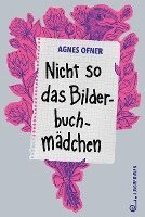 Agnes Ofner - Nicht so das Bilderbuchmädchen, Inbunden
