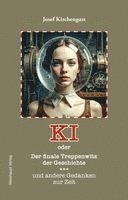 Josef Kirchengast - KI oder Der finale Treppenwitz der Geschichte und andere Gedanken zur Zeit, Inbunden