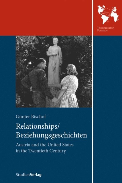 Gunter Bischof - Relationships/Beziehungsgeschichten. Austria and the United States in the Twentieth Century, E-bok