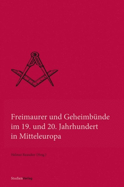 Helmut Reinalter - Freimaurer und Geheimbünde im 19. und 20. Jahrhundert in Mitteleuropa, E-bok