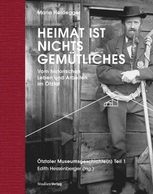 Maria Heidegger, Edith Hessenberger - Heimat ist nichts Gemütliches. Vom historischen Leben und Arbeiten im Ötztal, E-bok
