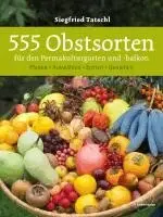 Siegfried Tatschl - 555 Obstsorten für den Permakulturgarten und -balkon, Inbunden. Tillgänglighet: Lägg i varukorg