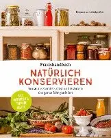 Rosemarie Zehetgruber - Praxishandbuch natürlich Konservieren, Inbunden. Tillgänglighet: Lägg i varukorg