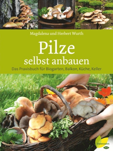 Herbert Wurth, Magdalena Wurth - Pilze selbst anbauen, E-bok