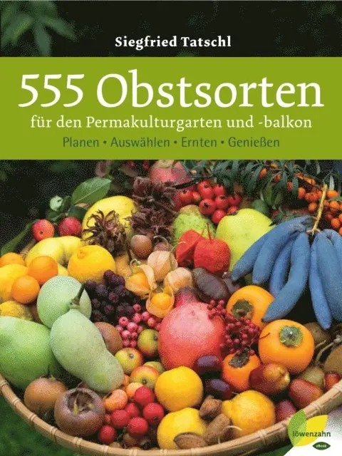 Siegfried Tatschl - 555 Obstsorten für den Permakulturgarten und -balkon, E-bok. Tillgänglighet: Lägg i varukorg