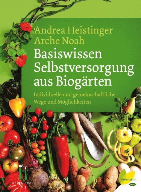 Arche Noah, Andrea Heistinger - Basiswissen Selbstversorgung aus Biogärten, E-bok. Tillgänglighet: Lägg i varukorg