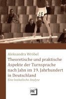 Aleksandra Wróbel - Theoretische und praktische Aspekte der Turnsprache nach Jahn im 19. Jahrhundert in Deutschland, Häftad
