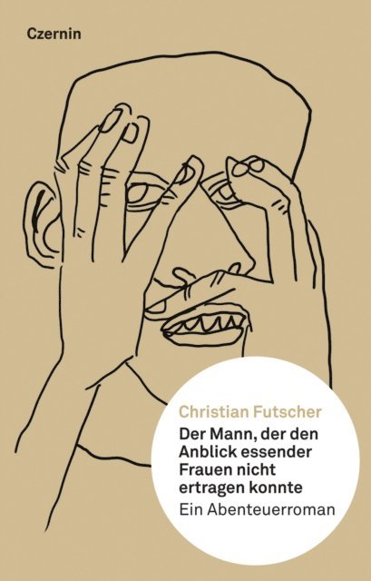 Christian Futscher - Der Mann, der den Anblick essender Frauen nicht ertragen konnte, E-bok
