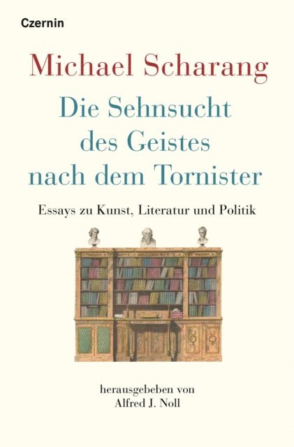 Michael Scharang, Alfred J. Noll - Die Sehnsucht des Geistes nach dem Tornister, E-bok