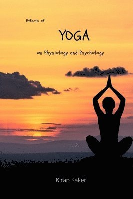 Kiran Kakeri - Effects of Yoga on Physiology and Psychology, Häftad