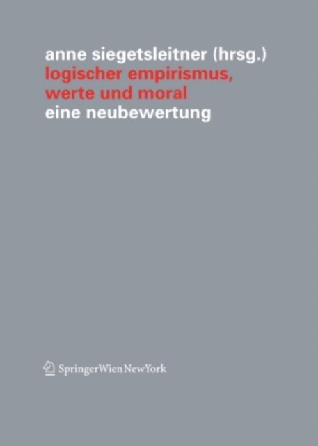 Anne Siegetsleitner - Logischer Empirismus, Werte und Moral, E-bok