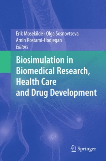 Amin Rostami-Hodjegan, Olga Sosnovtseva, Erik Mosekilde - Biosimulation in Biomedical Research, Health Care and Drug Development, E-bok