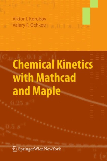 Valery Ochkov, Viktor Korobov - Chemical Kinetics with Mathcad and Maple, E-bok