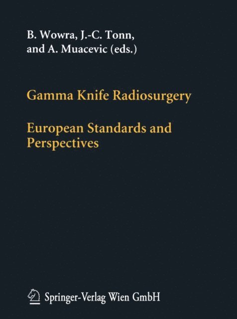 A. Muacevic, J.-C. Tonn, B. Wowra - Gamma Knife Radiosurgery, E-bok
