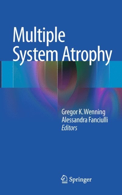 Alessandra Fanciulli, Gregor K. Wenning - Multiple System Atrophy, E-bok