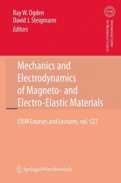 David Steigmann, Raymond Ogden - Mechanics and Electrodynamics of Magneto- and Electro-elastic Materials, E-bok