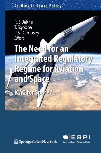 Paul Stephen Dempsey, Tommaso Sgobba, Ram S. Jakhu - Need for an Integrated Regulatory Regime for Aviation and Space, E-bok