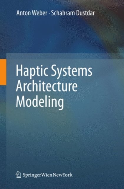 Schahram Dustdar, Anton Weber - Haptic Systems Architecture Modeling, E-bok