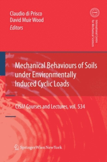 David Muir Wood, Claudio Giulio di Prisco - Mechanical Behaviour of Soils Under Environmentallly-Induced Cyclic Loads, E-bok