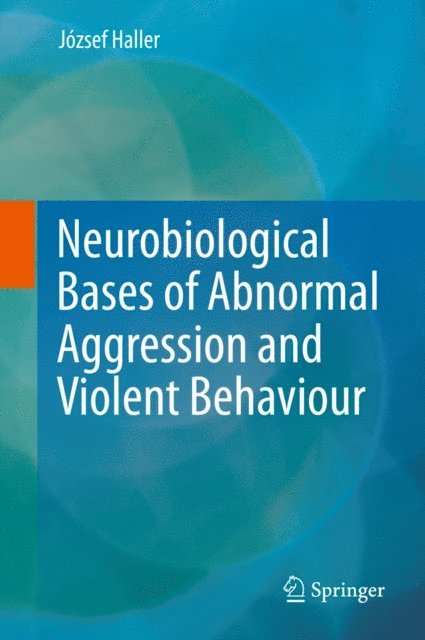 Jozsef Haller - Neurobiological Bases of Abnormal Aggression and Violent Behaviour, E-bok