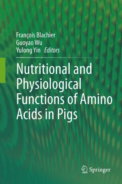 Yulong Yin, Guoyao Wu, Francois Blachier - Nutritional and Physiological Functions of Amino Acids in Pigs, E-bok