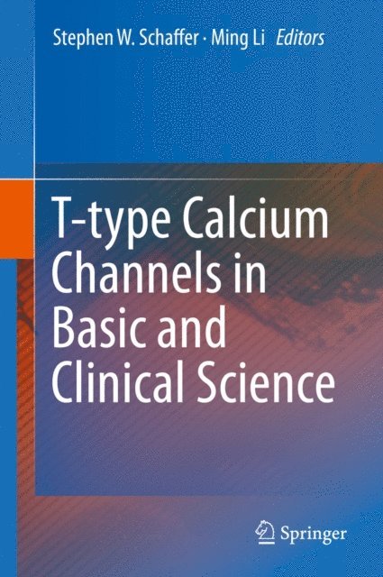 Ming Li, Stephen W. Schaffer - T-type Calcium Channels in Basic and Clinical Science, E-bok