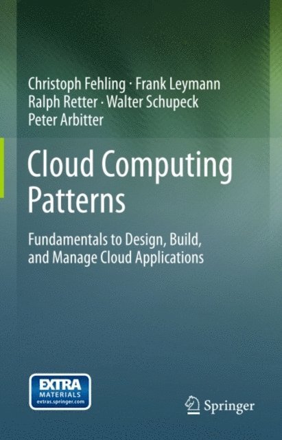 Peter Arbitter, Walter Schupeck, Ralph Retter, Frank Leymann, Christoph Fehling - Cloud Computing Patterns, E-bok