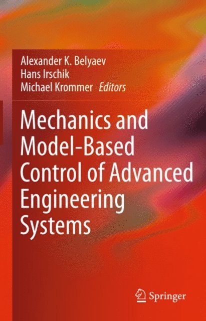 Michael Krommer, Hans Irschik, Alexander K. Belyaev - Mechanics and Model-Based Control of Advanced Engineering Systems, E-bok