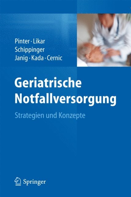 Karl Cernic, Olivia Kada, Herbert Janig, Walter Schippinger, Rudolf Likar, Georg Pinter - Geriatrische Notfallversorgung, E-bok
