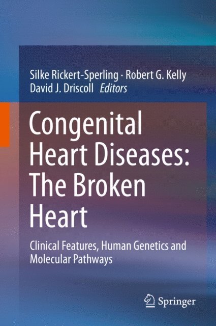 David J. Driscoll, Robert G. Kelly, Silke Rickert-Sperling - Congenital Heart Diseases: The Broken Heart, E-bok