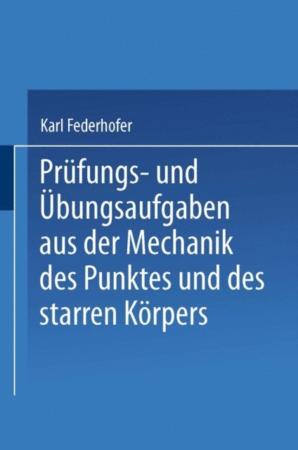 Karl Federhofer - Prüfungs- und Übungsaufgaben aus der Mechanik des Punktes und des starren Körpers, E-bok