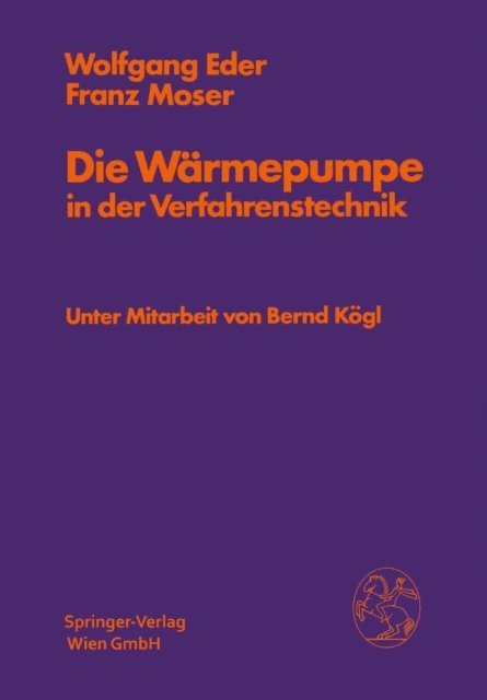 Franz Moser, Wolfgang Eder - Die Wärmepumpe in der Verfahrenstechnik, E-bok